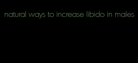 natural ways to increase libido in males