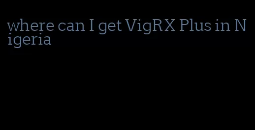 where can I get VigRX Plus in Nigeria