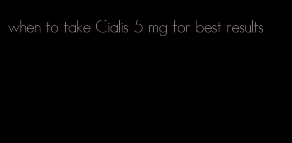 when to take Cialis 5 mg for best results