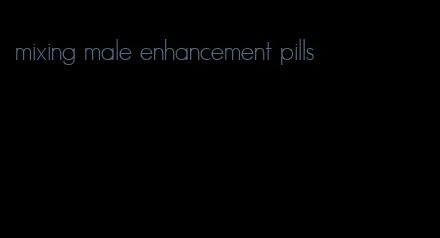 mixing male enhancement pills