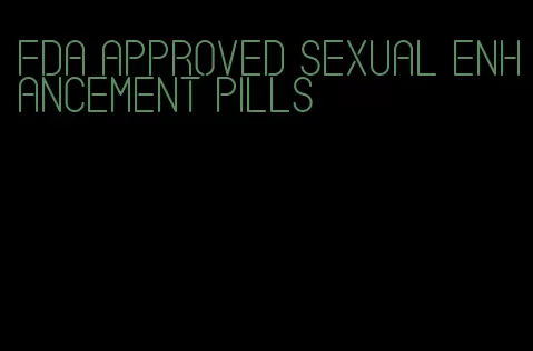 FDA approved sexual enhancement pills