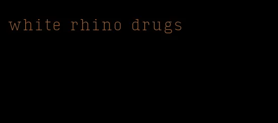 white rhino drugs