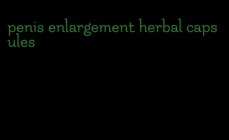 penis enlargement herbal capsules