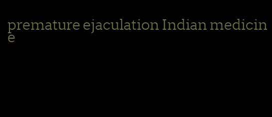 premature ejaculation Indian medicine