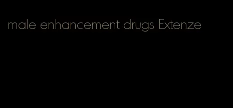 male enhancement drugs Extenze
