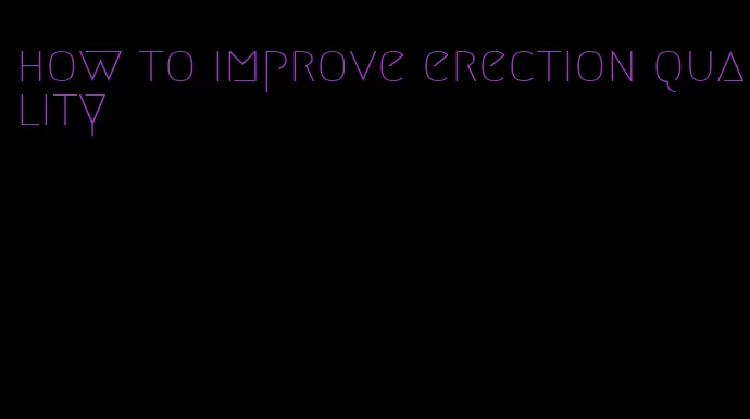 how to improve erection quality