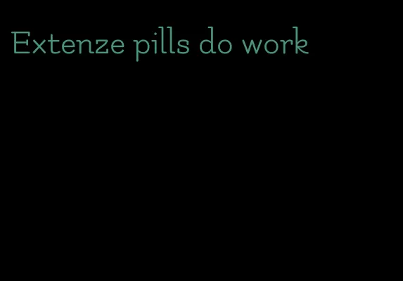 Extenze pills do work