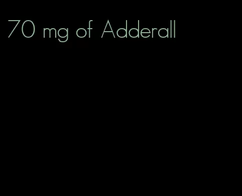 70 mg of Adderall