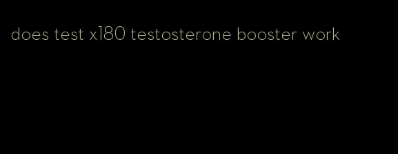 does test x180 testosterone booster work