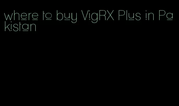 where to buy VigRX Plus in Pakistan