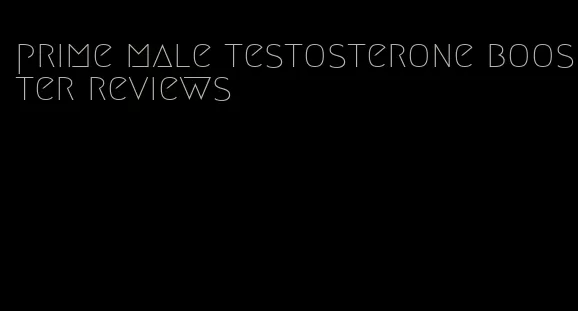 prime male testosterone booster reviews