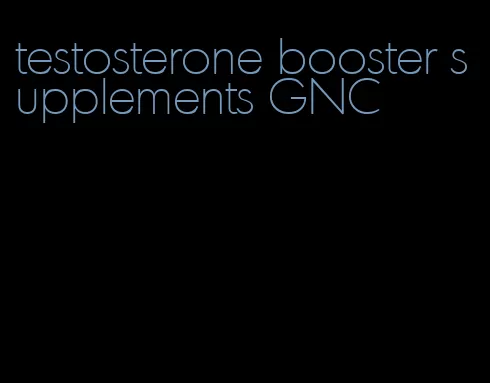 testosterone booster supplements GNC