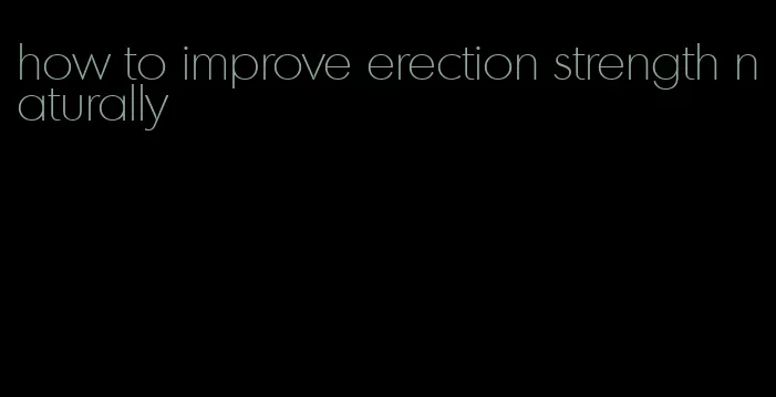 how to improve erection strength naturally