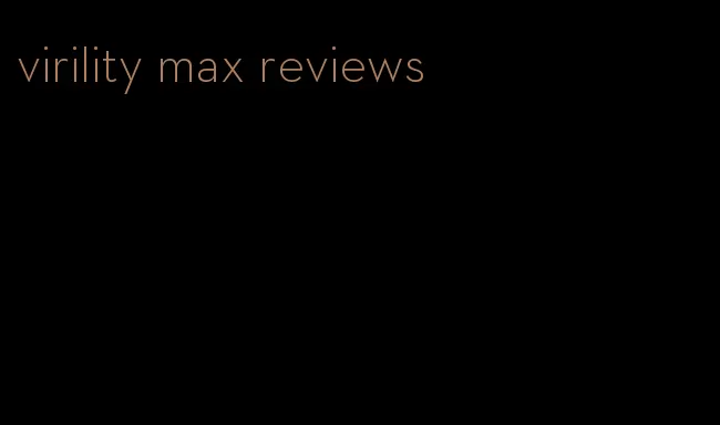 virility max reviews