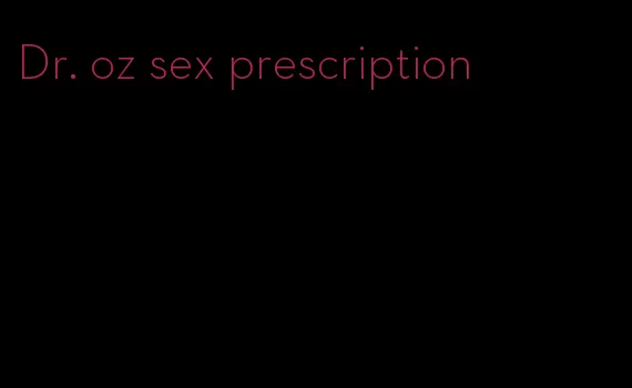 Dr. oz sex prescription