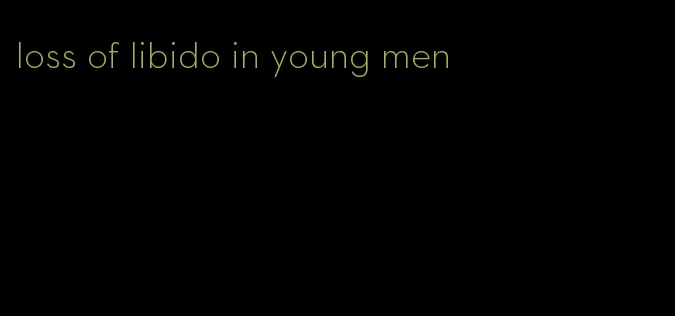 loss of libido in young men