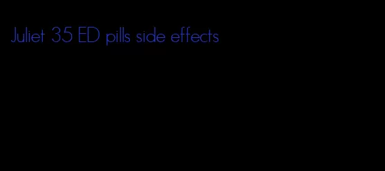 Juliet 35 ED pills side effects