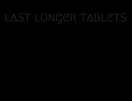 last longer tablets