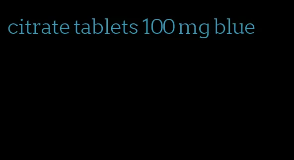 citrate tablets 100 mg blue