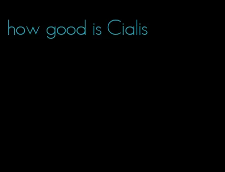 how good is Cialis