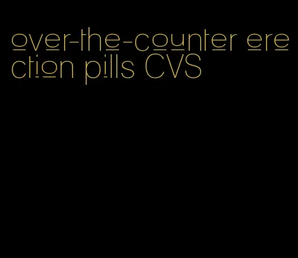 over-the-counter erection pills CVS
