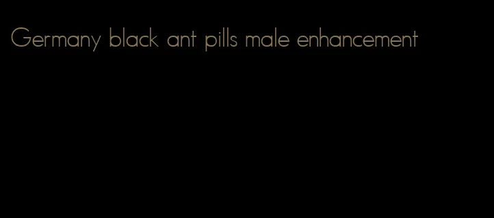 Germany black ant pills male enhancement