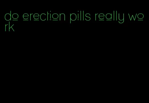 do erection pills really work