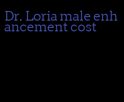 Dr. Loria male enhancement cost