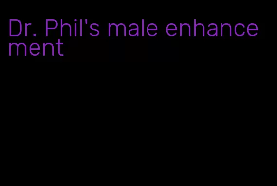 Dr. Phil's male enhancement