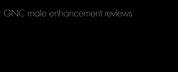 GNC male enhancement reviews