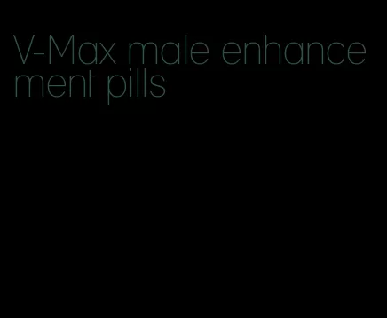 V-Max male enhancement pills