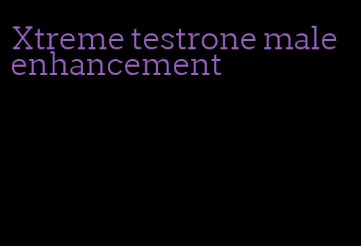 Xtreme testrone male enhancement
