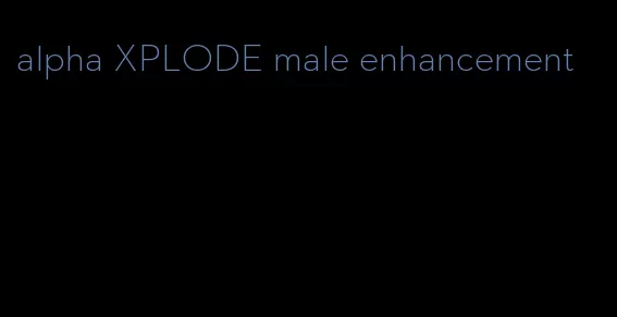 alpha XPLODE male enhancement