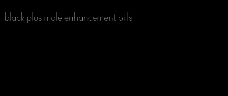 black plus male enhancement pills