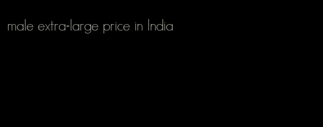 male extra-large price in India