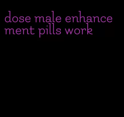 dose male enhancement pills work