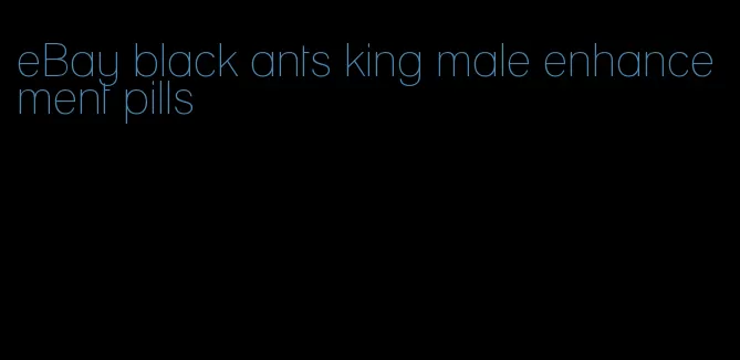 eBay black ants king male enhancement pills