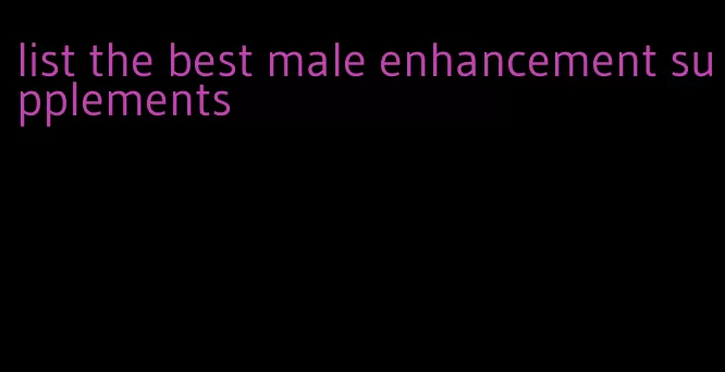list the best male enhancement supplements