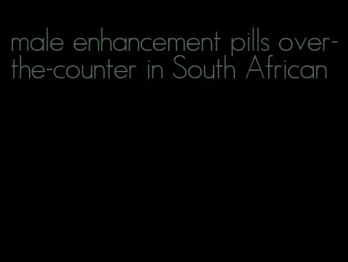 male enhancement pills over-the-counter in South African