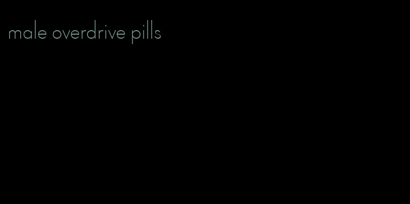 male overdrive pills