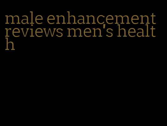 male enhancement reviews men's health