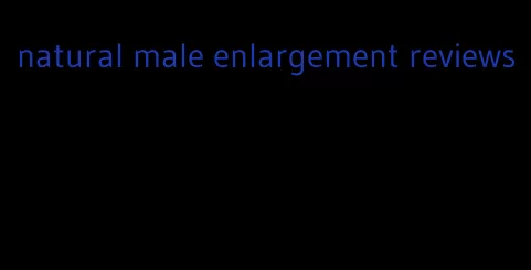 natural male enlargement reviews