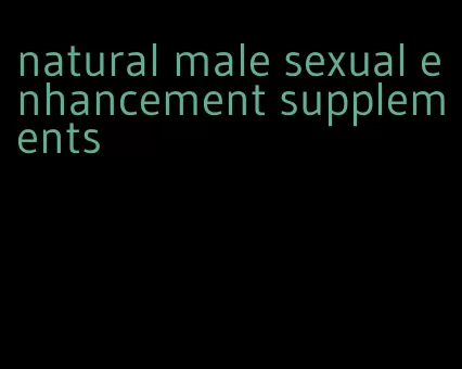 natural male sexual enhancement supplements