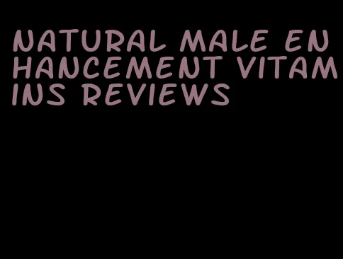natural male enhancement vitamins reviews