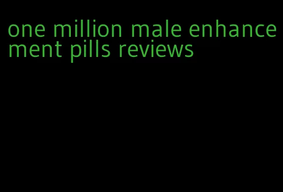 one million male enhancement pills reviews