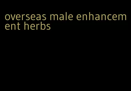 overseas male enhancement herbs