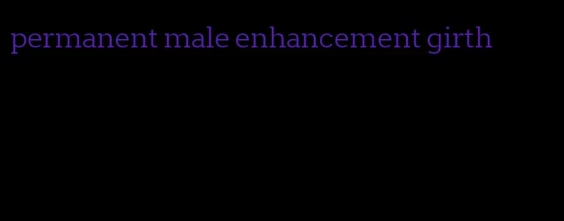 permanent male enhancement girth