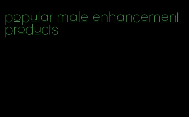 popular male enhancement products