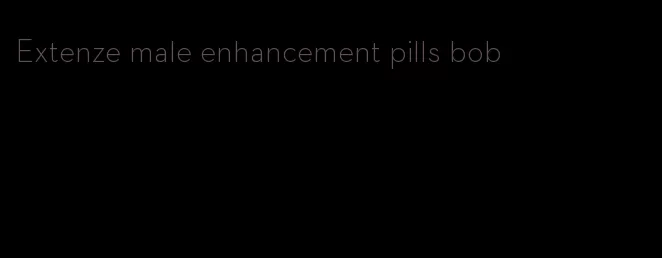 Extenze male enhancement pills bob