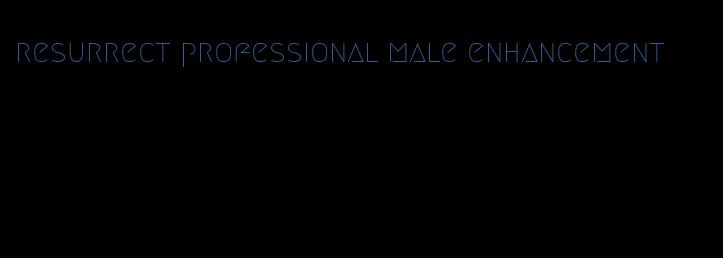 resurrect professional male enhancement